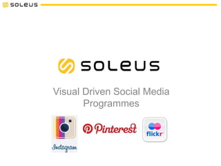 Visual Driven Social Media
Programmes
 