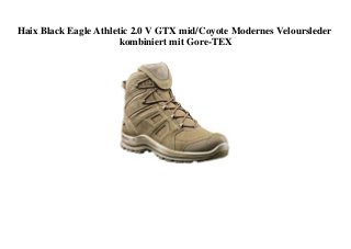 Haix Black Eagle Athletic 2.0 V GTX mid/Coyote Modernes Veloursleder
kombiniert mit Gore-TEX
 