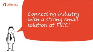 Connecting industry
with a strong email
solution at FICCI

 