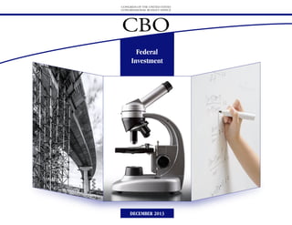 CONGRESS OF THE UNITED STATES
CONGRESSIONAL BUDGET OFFICE

CBO
Federal
Investment

DECEMBER 2013

 