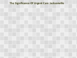 The Significance Of Urgent Care Jacksonville
 