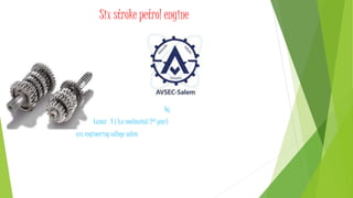 Six stroke petrol engine
by
Naveen kumar . R ( b.e mechanical 2nd year)
avs engineering college salem
 
