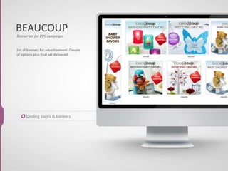 BEAUCOUP
Banner set for PPC campaign.
Set of banners for advertisement. Couple
of options plus final set delivered.
landing pages & banners
 