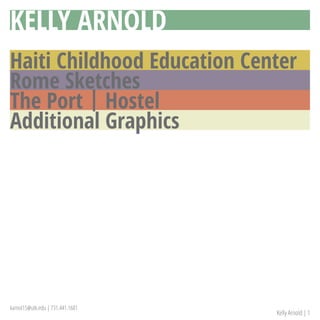 Kelly Arnold | 1
Haiti Childhood Education Center
Rome Sketches
KELLY ARNOLD
The Port | Hostel
Additional Graphics
karnol15@utk.edu | 731.441.1681
 