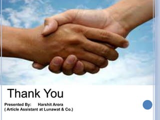Thank You
Presented By: Harshit Arora
( Article Assistant at Lunawat & Co.)
 