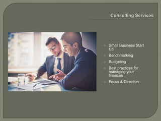  Small Business Start
Up
 Benchmarking
 Budgeting
 Best practices for
managing your
finances
 Focus & Direction
 