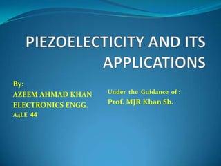 By:
AZEEM AHMAD KHAN
ELECTRONICS ENGG.
A4LE 44

Under the Guidance of :

Prof. MJR Khan Sb.

 