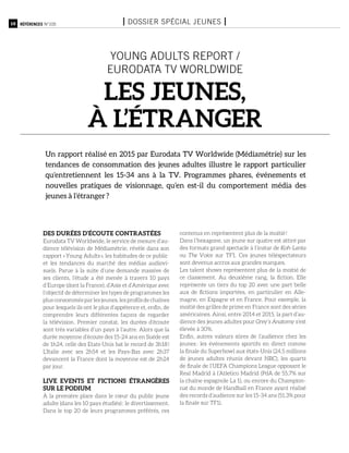10 Références n°105 I Dossier spécial jeunes I
DES DURÉES D’ÉCOUTE CONTRASTÉES
Eurodata TV Worldwide, le service de mesure d’au-
dience télévision de Médiamétrie, révèle dans son
rapport « Young Adults », les habitudes de ce public
et les tendances du marché des médias audiovi-
suels. Parue à la suite d’une demande massive de
ses clients, l’étude a été menée à travers 10 pays
d’Europe (dont la France), d’Asie et d’Amérique avec
l’objectif de déterminer les types de programmes les
plus consommés par les jeunes, les profils de chaînes
pour lesquels ils ont le plus d’appétence et, enfin, de
comprendre leurs différentes façons de regarder
la télévision. Premier constat, les durées d’écoute
sont très variables d’un pays à l’autre. Alors que la
durée moyenne d’écoute des 15-24 ans en Suède est
de 1h24, celle des Etats-Unis bat le record de 3h18 !
L’Italie avec ses 2h54 et les Pays-Bas avec 2h37
devancent la France dont la moyenne est de 2h24
par jour.
LIVE EVENTS ET FICTIONS ÉTRANGÈRES
SUR LE PODIUM
À la première place dans le cœur du public jeune
adulte (dans les 10 pays étudiés) : le divertissement.
Dans le top 20 de leurs programmes préférés, ces
contenus en représentent plus de la moitié !
Dans l’hexagone, un jeune sur quatre est attiré par
des formats grand spectacle à l’instar de Koh-Lanta
ou The Voice sur TF1. Ces jeunes téléspectateurs
sont devenus accros aux grandes marques.
Les talent shows représentent plus de la moitié de
ce classement. Au deuxième rang, la fiction. Elle
représente un tiers du top 20 avec une part belle
aux de fictions importées, en particulier en Alle-
magne, en Espagne et en France. Pour exemple, la
moitié des grilles de prime en France sont des séries
américaines. Ainsi, entre 2014 et 2015, la part d’au-
dience des jeunes adultes pour Grey’s Anatomy s’est
élevée à 30%.
Enfin, autres valeurs sûres de l’audience chez les
jeunes : les événements sportifs en direct comme
la finale du Superbowl aux états-Unis (24,5 millions
de jeunes adultes réunis devant NBC), les quarts
de finale de l’UEFA Champions League opposant le
Real Madrid à l’Atletico Madrid (PdA de 55,7% sur
la chaîne espagnole La 1), ou encore du Champion-
nat du monde de Handball en France ayant réalisé
des records d’audience sur les 15-34 ans (51,3% pour
la finale sur TF1).
young adults report /
Eurodata TV Worldwide
les jeunes,
à l’étranger
Un rapport réalisé en 2015 par Eurodata TV Worldwide (Médiamétrie) sur les
tendances de consommation des jeunes adultes illustre le rapport particulier
qu’entretiennent les 15-34 ans à la TV. Programmes phares, événements et
nouvelles pratiques de visionnage, qu’en est-il du comportement média des
jeunes à l’étranger ?
 