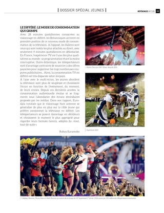 LE DIFFÉRÉ : LE MODE DE CONSOMMATION
QUI GRIMPE
Avec 28 minutes quotidiennes consacrées au
visionnage en différé, les Britanniques arrivent en
première position de ce nouveau mode de consom-
mation de la télévision. A l’opposé, les Italiens sont
ceux qui sont restés les plus attachés au direct, avec
seulement 4 minutes quotidiennes en délinéarisé.
En France, l’expérience TV est l’une des plus quali-
tatives au monde : sa programmation étant la moins
interruptive. Outre-Atlantique, les téléspectateurs
sont d’avantage contraints de souscrire à des offres
payantes pour supprimer les trop nombreuses cou-
pures publicitaires... Ainsi, la consommation TV en
différé est très disparate selon les pays.
À l’aise avec le multi-écran, les jeunes abordent
la télévision avec plus de souplesse et choisissent
l’écran en fonction de l’événement, du moment,
de leurs envies. Depuis ces dernières années, la
consommation audiovisuelle évolue et se frag-
mente sous l’abondance des écrans secondaires
proposés par les médias. Dans son rapport, Euro-
data constate que le visionnage hors antenne se
généralise de plus en plus sur la cible jeune qui
préfère consommer la télévision en différé. Les
téléspectateurs se posent davantage en décideurs
et choisissent le moment le plus approprié pour
regarder leurs formats favoris, adeptes du « tout,
tout-de-suite ».
Rokya Karamoko
Source : Médiamétrie, Eurodata TV Worldwide.
11Références n°105I Dossier spécial jeunes I
Maître Gims aux NRJ Music Awards 2015.
Superbowl 2015
Coldplay, Beyoncé, Bruno Mars et Mark Ronson au concert de mi-temps du 50e
Superbowl (7 février 2016) suivis par 100 millions de téléspectateurs américains.
 