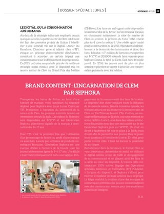 23Références n°105I Dossier spécial jeunes I
Transporter les héros de fiction au bout d’une
histoire de marque : voici l’ambition du dispositif
déployé pour Sephora avec Lucie Lucas. Créés par
TF1 Production à l’occasion du lancement de la
saison 6 de Clem, les premiers tutoriels beauté ont
récemment envahi la toile. Les vidéos de l’héroïne
sont disponibles sur MYTF1 et sur Génération
Sephora, plateforme digitale de la marque à desti-
nation des 14-17 ans.
Pour TF1, c’est la première fois que l’utilisation
d’un personnage de fiction au profit d’une marque
va aussi loin. Lancée par la chaîne de produits cos-
métiques française, Génération Sephora est une
marque dédiée à l’univers de la beauté pour les
jeunes adolescentes âgées de 14 à 17 ans. Une filiale
s’inscrivant principalement dans une logique d’en-
gagement de la communauté des fans de la série.
Le dispositif doit durer pendant toute la diffusion
de la nouvelle saison. Dans le troisième épisode, les
téléspectateurs ont pu découvrir la reconversion de
Clem en YouTubeuse beauté. Clin d’œil au person-
nage emblématique de la série, ces tutos mettent en
scène l’actrice Lucie Lucas dans des vidéos interac-
tives disponibles trois jours en exclusivité sur le site
Génération Sephora, puis sur MYTF1. Un chat’ en
direct a également été mis en place à la fin du mois
d’avril afin de permettre aux jeunes filles de poser
leurs questions à l’héroïne de la série. En effet, pour
parler à cette cible, il faut lui donner la possibilité
de participer.
Parfaitement dans la tendance, le format Clem se
veut innovateur, dynamique et social en utilisant
le digital comme levier de trafic et d’engagement
de sa communauté et en plaçant ainsi les fans de
la série au cœur du dispositif. À travers cette col-
laboration 100% native, l’équipe des Opérations
spéciales Contenus et Innovation (TF1 Publicité),
à l’origine du dispositif, et Sephora s’allient pour
fournir le meilleur de leurs univers dans ce projet.
La Régie enrichit la relation d’une des marques de
cosmétiques préférées des jeunes consommatrices
avec des contenus sur mesure pour une expérience
publicitaire intégrée.
R. K.
brand content : l’incarnation de Clem
par Sephora
Les conseils beauté de Clem, opération déployée pour Sephora.
A découvrir sur tf1pub.fr dans Brushing (avril 2016).
Le digital, ou la consommation
«on demand»
Au-delà de la stratégie éditoriale employée depuis
quelques années, la particularité de Clem est d’avoir
été l’un des premiers projets de fiction à bénéfi-
cier d’une seconde vie sur le digital. Olivier Ou
Ramdane, Directeur général adjoint chez e-TF1,
évoque un principe d’« interactivité d’influence »
consistant à accorder un certain impact aux
consommateurs sur le déroulement du programme.
En 2015, la chaîne remporte le prix de « la meilleure
stratégie social media » avec le dispositif mis en
œuvre autour de Clem au Grand Prix des Médias
(CB News). Les fans ont eu l’opportunité de prendre
les commandes de la fiction sur les réseaux sociaux
en choisissant notamment la robe de mariée de
Clem ou encore, le prénom du futur bébé, révélé
plus tard dans la saison 6. Une réelle opportunité
pour les scénaristes de la série répondant ainsi fidè-
lement à la demande des internautes et donc des
fans. Résultat : 1,7 million de lectures enregistrées
sur MYTF1 et 200 000 votes de fans recensés pour
baptiser Emma, le bébé de Clem. Exit donc le public
passif. En 2016, les jeunes sont de plus en plus
acteurs et peuvent se vanter d’avoir lié une conver-
sation puissante avec les médias.
 