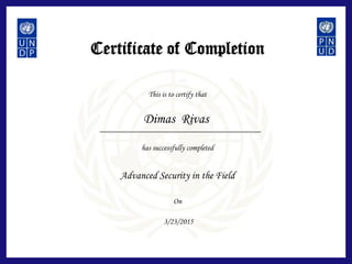 Certificate of Completion
This is to certify that
has successfully completed
On
Advanced Security in the Field
Dimas Rivas
3/23/2015
 