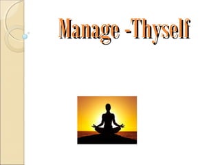 Manage -ThyselfManage -Thyself
 