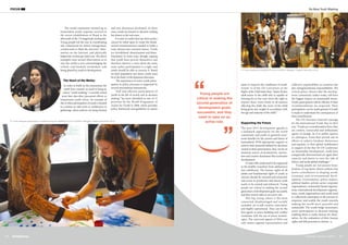 FOCUS
The world community warmed up to
tremendous youth response received in
the recent rehabilitation of Nepal in the
aftermath of the 7.8 magnitude earthquake.
Young people led the way in coordinating
aid, volunteered for debris management,
created tools to flash the survivors’ infor-
mation on the Internet, and physically
helped the victims get relief care. The above
examples raise several observations as to
why the world is now acknowledging the
critical—and formerly overlooked—role
being played by youth in development.
The Heart of the Matter
In order to build on the momentum the
youth have created, we need to bring an
end to “youth washing,” a recently coined
term that describes piecemeal efforts to
mainstream youth voices. An example of
this is when participation of youth is limited
to a session or side event in conferences or
gatherings where policies are being framed
and new discourses developed. In these
cases, youth are present in decision-making
but absent in the real sense.
It is time to realise that top-down policy
cannot be relied upon to create the funda-
mental transformations needed to build a
truly shared and common future. Youth
are invisibilised, disenchanted and disen-
franchised. In some ways, though, arguing
that youth have proven themselves and
therefore deserve a voice skirts the main
issue: policy participation is a right, and
youth should be able to exercise it. Based
on their population size alone, youth must
be at the heart of development discourse.
The importance of active youth partic-
ipation in policy processes is supported by
several international instruments.
“Full and effective participation of
youth in the life of society and in decision
making” has been identified as one of 15
priorities by the World Programme of
Action for Youth in 2000, which provides
policy framework and guidelines to nation
©UNE
SCO
Bangkok 2013
states to improve the conditions of youth.
Article 12 of the UN Convention on the
Rights of the Child states that, “States Parties
shall assure to the child who is capable of
forming his or her own views the right to
express those views freely in all matters
affecting the child, the views of the child
being given due weight in accordance with
the age and maturity of the child.”
Supporting the Future
The post-2015 development agenda is
a landmark opportunity for the world
community and youth to generate enor-
mous benefits for the present and future of
humankind. With appropriate support to
achieve their potential defined by decisions
rooted in their participation, they can be an
immense source of productivity, innova-
tion and creative dynamism that accelerates
development.
To start with, youth need to be supported
in the healthy transition from adolescence
into adulthood. The human rights of all
adults and fundamental rights of youth as
citizens should be ensured and protected,
and access to productive and decent work
needs to be created and enhanced. Young
people are critical in making the second
generation of development goals successful,
and they need to take on an active role.
This big young cohort is the most
connected, disadvantaged and socially
excluded, yet is still creative, innovative,
and highly aspirational. They can be the
best agents in peace-building and conflict
resolution with the use of newer technol-
ogies. The universal appeal of SDGs not
only means regional representation and
collective responsibility as countries but
also intergenerational responsibilities. The
critical policy choices that the develop-
ment community makes today will have
the biggest impact on sustainable future.
Youth participation will be effective if their
recommendations are respected. Their
participation can be made genuine if youth
is made to understand the consequences of
their contributions.
The UN Secretary-General’s message
for the International Youth Day in 2012
was, “Youth are a transformative force; they
are creative, resourceful and enthusiastic
agents of change, be it in public squares
or cyberspace. From their pivotal role in
efforts to achieve freedom, democracy
and equality, to their global mobilisation
in support of the Rio+20 UN Conference
on Sustainable Development, youth have
energetically demonstrated yet again their
capacity and desire to turn the tide of
history and tackle global challenges.”
Young people are not passive bene-
ficiaries of top-down driven policies but
active contributors in shaping social,
economic and environmental devel-
opment. Governments, policy makers,
political leaders, private sector corporate
organisations, community based organisa-
tions, international development organisa-
tions, youth organisations and youth need
to collectively participate in the process to
empower and enable the youth towards
making the world more peaceful and
sustainable. The youth bulge necessitates
active participation in decision making,
enabling them to make choices for them-
selves, for the realisation of their human
rights and full potential as citizens.
No More Youth Washing
Young people are
critical in making the
second generation of
development goals
successful, and they
need to take on an
active role.
( Summer / Autumn 2015 23SangSaeng22
©UNESCOBangkok2013
©DeepikaJoon/UNESCOMGIEP
Youth attendees at UNESCO Forum on GCED in Bangkok, Thailand, December 2013
Youth delegates participating in activities during the UNESCO Forum on GCED in Bangkok, Thailand, December 2013
 