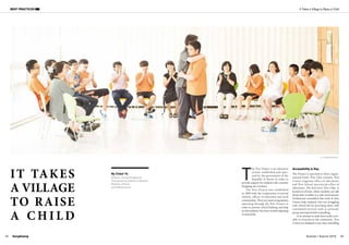 SangSaeng Summer / Autumn 2015 3332
BEST PRACTICES
IT TAKES
A VILLAGE
TO RAISE
A C H I L D
By Cheol Yu
(Director, Chungcheongbuk-do
Cheongmyeong Institute for Students,
Republic of Korea)
ycwhn@hanmail.net
It Takes a Village to Raise a Child
T
he Wee Project is an education
system established and oper-
ated by the government of the
Republic of Korea in order to
provide support for students who consider
dropping out of school.
The Wee Project was established
in 2008 with the cooperation of several
schools, offices of education and local
communities. There are many programmes
operating through the Wee Project in
order to prevent school bullying and help
at-risk students who have trouble adjusting
to school life.
Accessibility is Key
The Project is operated at three organi-
sational levels: Wee Class (school), Wee
Centre (regional office of education)
and Wee School (provincial office of
education). The first level, Wee Class, is
located at schools, where students can talk
about their troubles in a safe environment.
Professional counsellors that work in Wee
Classes help students who are struggling
with school life by providing them with
customised services such as personal,
group and experiential counselling.
In an attempt to make them easily acces-
sible to everyone in the community, Wee
Centres are designed as one-stop counselling
Sunlight Meeting
©CCIS
 