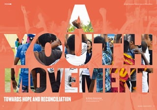 FOCUS
By Shruhti Waduacharige
(Volunteer, Sri Lanka Unites, Sri Lanka)
M.Waduacharige@gordon.eduTOWARDSHOPEANDRECONCILIATION
A Youth Movement Towards Hope and ReconciliationFOCUS
Summer / Autumn 2015 1716
©RanshaniNagahawatte
 