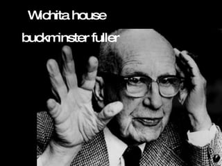Wichita house  buckminster fuller  