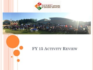 FY 15 ACTIVITY REVIEW
 