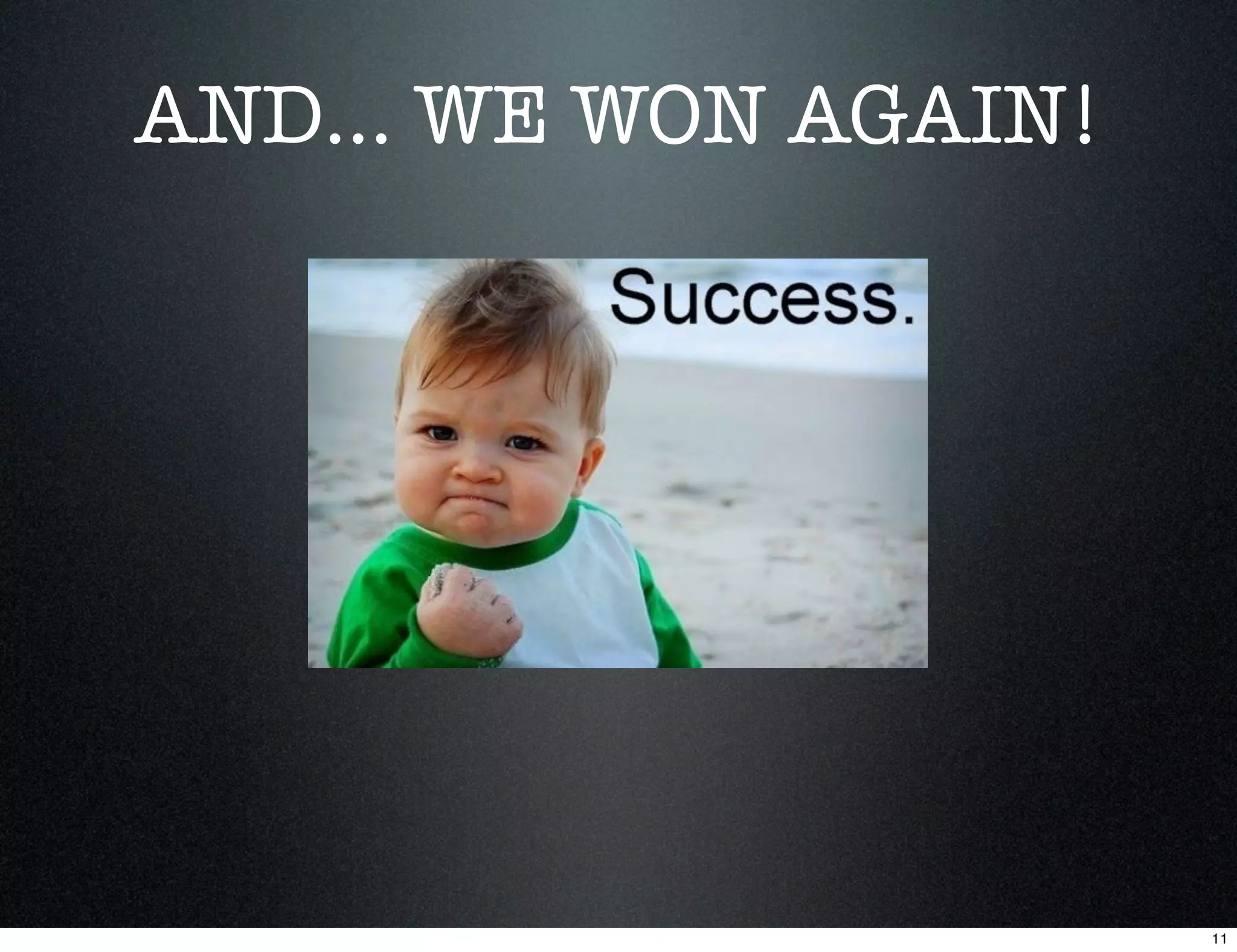 AND... WE WON AGAIN!




                       11
 