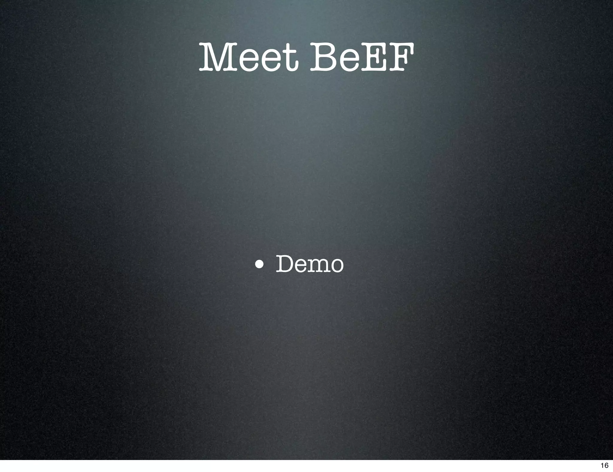 Meet BeEF



  • Demo




            16
 