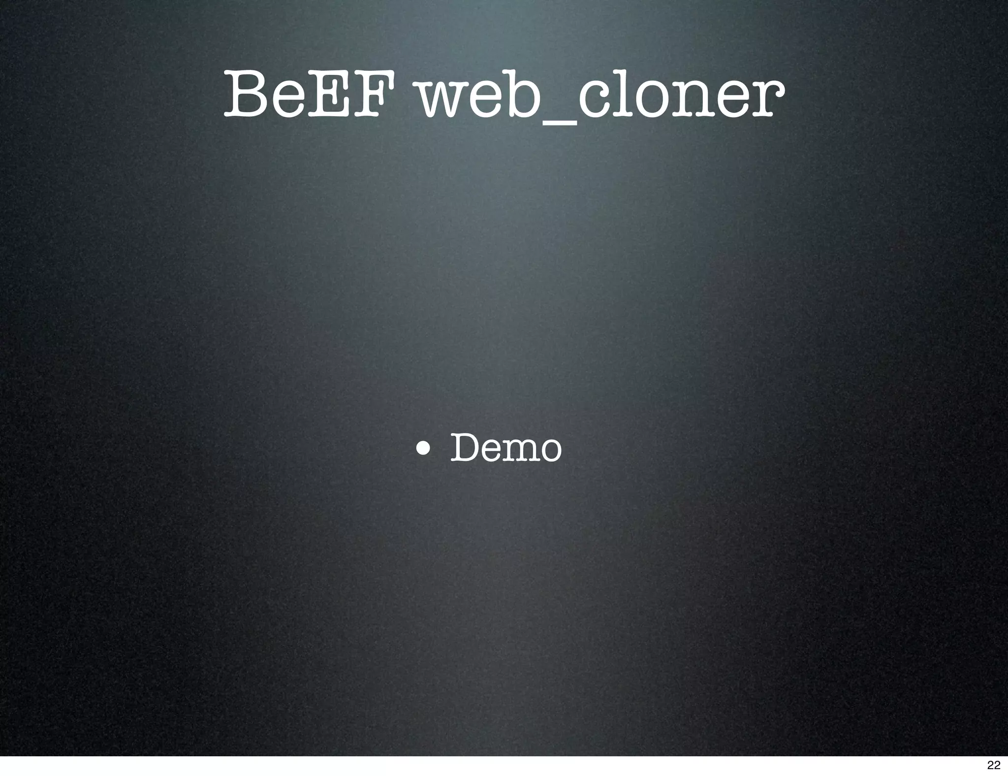 BeEF web_cloner




    • Demo




                  22
 