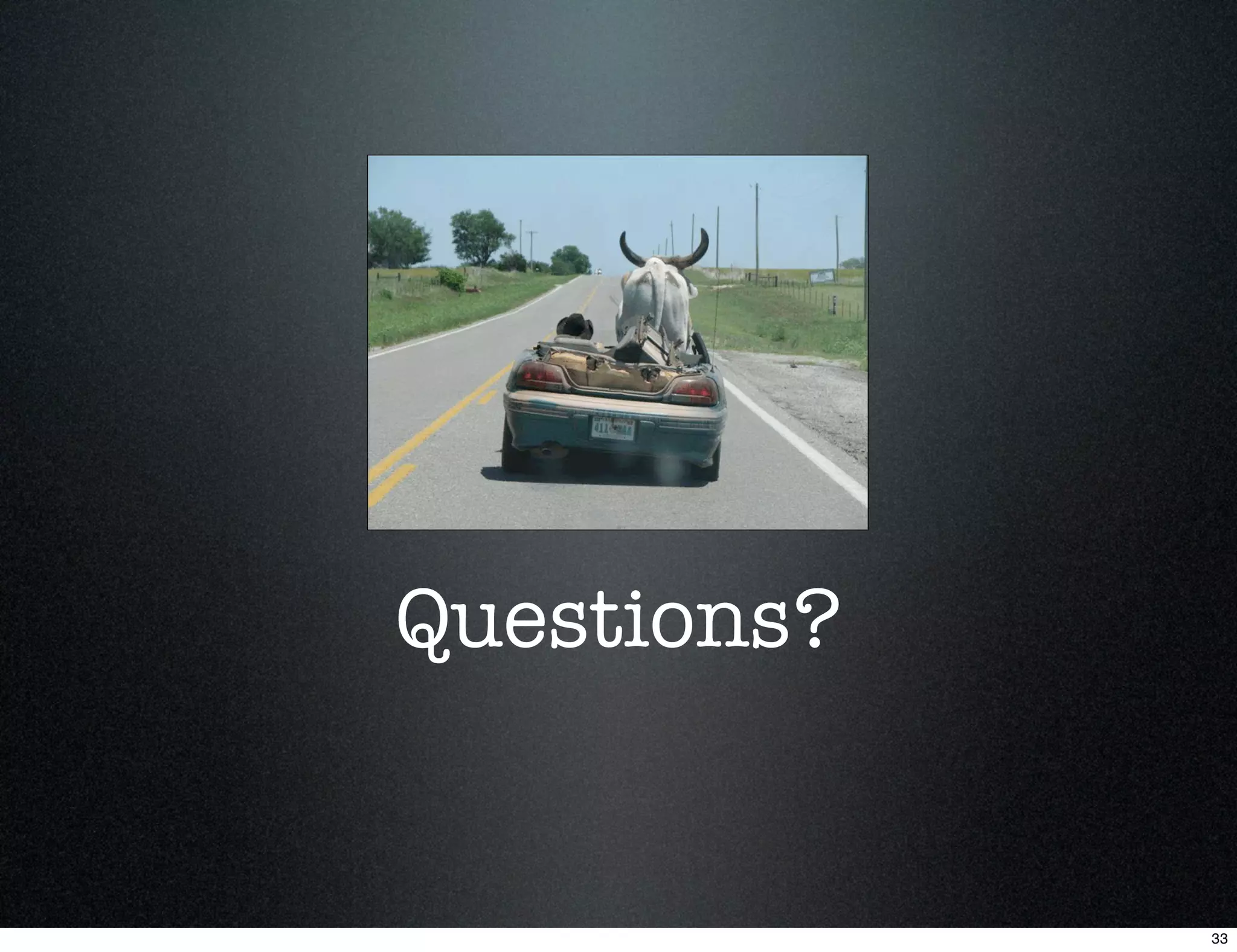 Questions?


             33
 