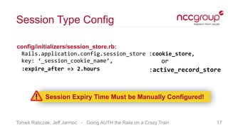 Tomek Rabczak, Jeff Jarmoc - Going AUTH the Rails on a Crazy Train
Session Type Config
config/initializers/session_store.r...