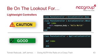 Tomek Rabczak, Jeff Jarmoc - Going AUTH the Rails on a Crazy Train
Be On The Lookout For…
Lightweight Controllers
43
GOOD
...