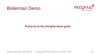 Tomek Rabczak, Jeff Jarmoc - Going AUTH the Rails on a Crazy Train
Boilerman Demo
Praise be to the almighty demo gods.
50
 