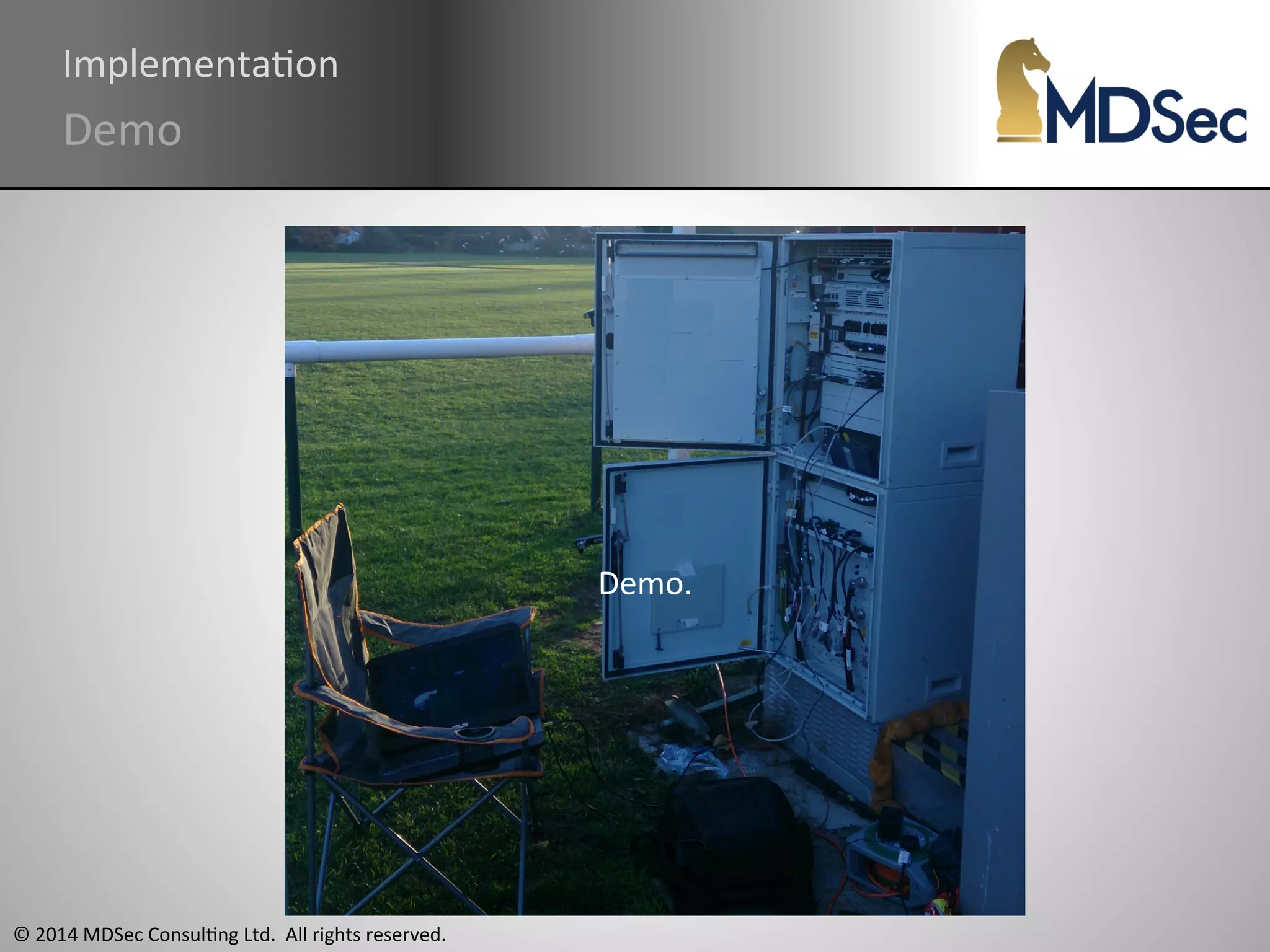 ImplementaAon 
Demo 
© 
2014 
MDSec 
ConsulAng 
Ltd. 
All 
rights 
reserved. 
Demo. 
 