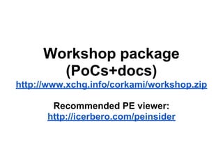 Workshop package
(PoCs+docs)
http://www.xchg.info/corkami/workshop.zip
Recommended PE viewer:
http://icerbero.com/peinsider
 