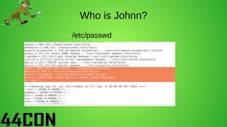 Who is Johnn?
/etc/passwd
 