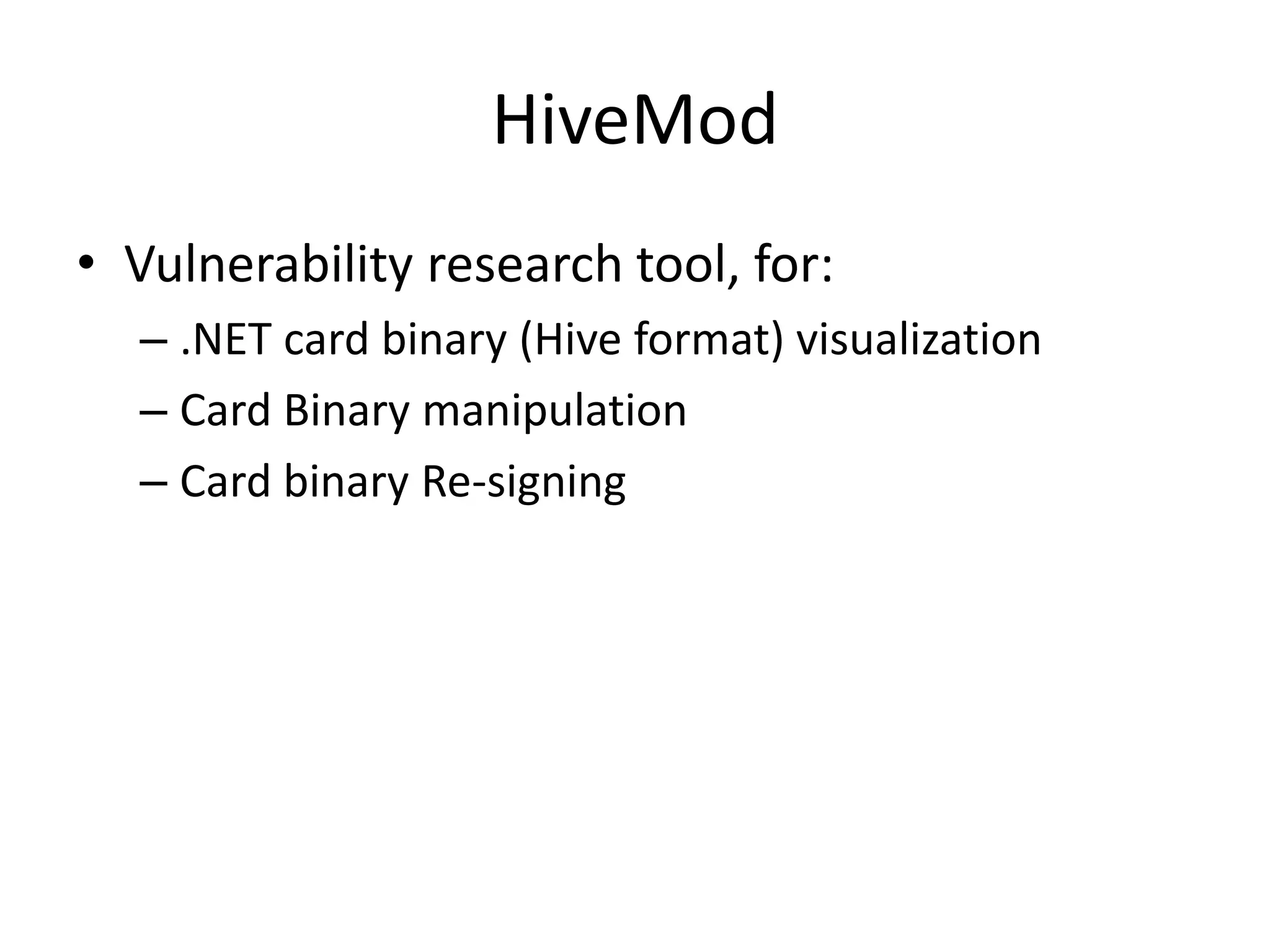 HiveMod
• Vulnerability research tool, for:
  – .NET card binary (Hive format) visualization
  – Card Binary manipulation
  – Card binary Re-signing
 