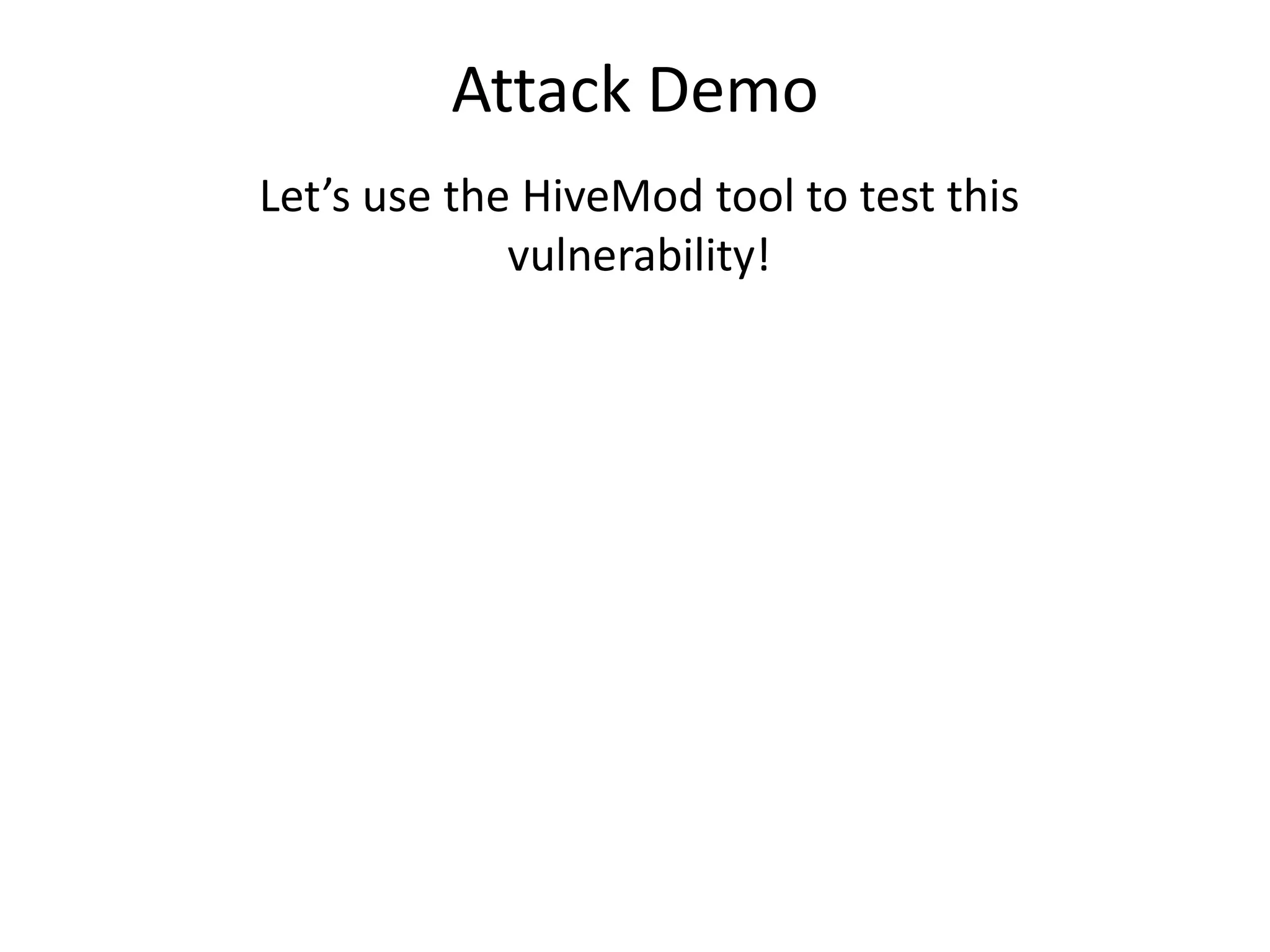 Attack Demo
Let’s use the HiveMod tool to test this
             vulnerability!
 