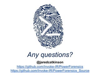 @jaredcatkinson
https://github.com/Invoke-IR/PowerForensics
https://github.com/Invoke-IR/PowerForensics_Source
Any questions?
 
