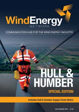 JULY/AUGUST 2014 | £7.50
COMMUNICATION HUB FOR THE WIND ENERGY INDUSTRY
Hull &
HumberSpecial Edition
Includes Hull & Humber Supply Chain Matrix
 