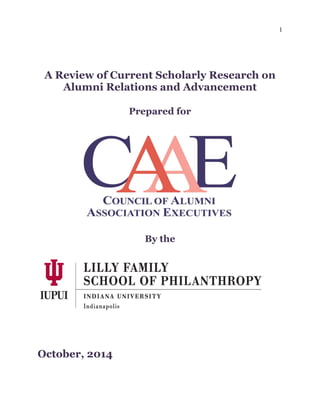 1
A Review of Current Scholarly Research on
Alumni Relations and Advancement
Prepared for
By the
October, 2014
 