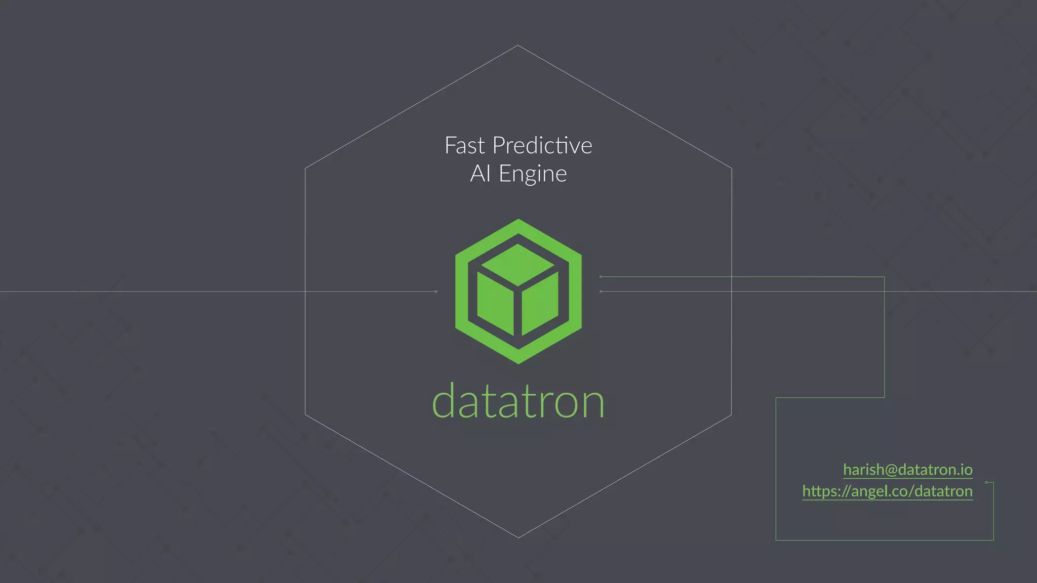 datatron
Fast Predic.ve
AI Engine
harish@datatron.io
h-ps://angel.co/datatron