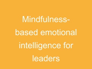Mindfulness-
based emotional
intelligence for
leaders
 