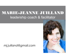 MARIE-JEANNE JUILLAND
leadership coach & facilitator
mj.juilland@gmail.com
 