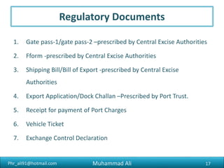 Phr_ali91@hotmail.com
Documents for Buyers
1. Commercial Invoices
2. Packaging List
3. Form E
4. COA (Certificate of Analysis)
5. Certificate of Origin
6. NOC’s issued by ADC (Additional Drug Controller)
17Muhammad Ali
 