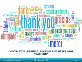 Phr_ali91@hotmail.com
CIF (‘Cost, Insurance and Freight’)
• The seller must pay the costs of bringing the goods to the specified port.
They also pay for insurance. The buyer is responsible for risks when the
goods are loaded onto the ship.
41Muhammad Ali
 