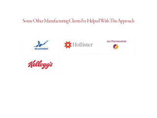 SomeOtherManufacturingClientsI’veHelpedWithThisApproach
 