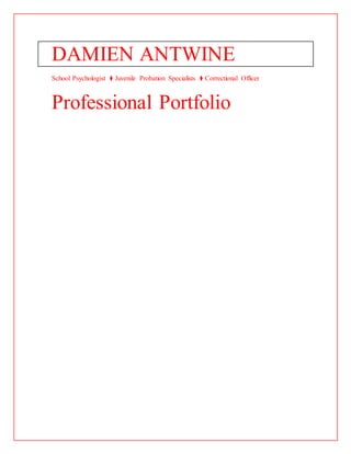DAMIEN ANTWINE
School Psychologist ⧫ Juvenile Probation Specialists ⧫ Correctional Officer
Professional Portfolio
 