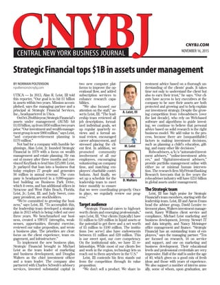 CNYBJ.COM
StrategicFinancialtops$1Binassetsundermanagement
BYNORMANPOLTENSON
npoltenson@cnybj.com
UTICA — In 2013, Alan R. Leist, III told
this reporter, “Our goal is to hit $1 billion
in assets within two years. Mission accom-
plished, says the managing partner and a
principal at Strategic Financial Services,
Inc., headquartered in Utica.
OnOct.29ofthisyear,StrategicFinancial’s
assets under management (AUM) hit
$1.03billion,upfrom$850milliontwoyears
prior. “Our investment and wealth-manage-
mentgroupisnow$860million,”saysLeist,
“and corporate-retirement planning is
$170 million.”
Not bad for a company with humble be-
ginnings. Alan Leist, Jr. founded Strategic
Financial in 1979 with a focus on wealth
management and estate planning. He ran
out of money after three months and con-
vinced KeyBank to lend him $25,000. Leist,
Jr. parlayed that loan into a business that
today employs 27 people and generates
$6 million in annual revenue. The com-
pany is headquartered in a 9,000-square-
foot building on Business Park Drive,
which it owns, and has additional offices in
Syracuse and West Palm Beach, Florida.
Leist, Jr.; Leist, III; and Judy Sweet, com-
pany president, are stockholders.
“We’re committed to growing the busi-
ness,” says Leist, III. “To accomplish this,
the leadership team developed a strategic
plan in 2013 which is being rolled out over
three years. We benchmarked our busi-
ness, created a SWOT (strengths, weak-
nesses, opportunities, threats) exercise,
reviewed our value proposition, and wrote
a business plan. The priorities are clear:
focus on the client experience, team en-
gagement, and infrastructure.”
To implement the new business plan,
Strategic Financial brought in Michael
Leist as the team leader of marketing
and business development, and Douglas
Walters as the chief investment officer
and a team leader. The company also
partnered with Charles Schwab’s advisory
services, invested substantial capital in
two new computer plat-
forms to improve the op-
erational flow, and added
subscription services to
enhance research capa-
bilities.
“We also focused our
attention on the staff,” as-
serts Leist, III. “The lead-
ership team reviewed all
job descriptions, formal-
ized individual goals, set
up regular quarterly re-
views and a formal an-
nual review, encouraged
career advancement, and
stressed placing the cli-
ent first. In addition, we
promoted community
involvement of all our
employees, encouraging
volunteering on company
time, and matching em-
ployees’ charitable contri-
butions. And finally, we
set up a schedule for the
leadership team to meet
twice monthly to ensure
that we were coordinating properly. Once
in place, we regularly review our prog-
ress.”
Targetaudience
“Strategic Financial caters to high-net-
worth clients and emerging professionals,”
says Leist, III. “Our clients [typically] have
$1 million to $20 million in liquid assets or
the potential to get there and a net worth
of $5 million to $100 million. The institu-
tions [we serve] also have endowments
between $1 million and $20 million. This
is our sweet spot, our core competency.
On the institutional side, we have 33 re-
lationships. While most of our clients live
and work in the region, technology lets us
reach out to them anywhere in the U.S.”
Leist, III contends his firm stands out
from the competition through its value
proposition.
“We don’t sell a product. We share in-
vestment advice based on a thorough un-
derstanding of the clients’ goals. It takes
time not only to understand the client but
also to earn their trust,” he says. “Our cli-
ents have access to key executives at the
company to be sure their assets are both
protected and growing and to help explain
our investment strategy. Despite the grow-
ing competition from robo-advisers [over
the last decade], who rely on Web-based
software and algorithms to guide invest-
ing, we continue to believe that personal
advice based on solid research is the right
business model. We add value to the pro-
cess, because there are [unquantifiable]
factors in making investment decisions,
such as planning a child’s education, gift-
ing, and many other life decisions.”
Robo-advisers, a/k/a “automated-invest-
ment advisers,” “online-investment advis-
ers,” and “digital-investment advisers,”
provide portfolio management online with
either no or minimal human interven-
tion. The research firm MyPrivateBanking
Research forecasts that in five years the
robo-adviser industry will have $255 billion
in global assets under management.
TheStrategicteam
Leist, III has high praise for Strategic
Financial’s team members, starting with the
leadership team. Leist, III and Aaron Evans
head the adviser group, David Lemire re-
tirementplans,Waltersinvestmentmanage-
ment, Kasey Williams client service and
compliance, Michael Leist marketing and
business development, Jeremy Stewart IT
and data integrity, and Nancy Meininger
office management and finance. “Strategic
Financial has an outstanding team of em-
ployees,” says the managing partner. “Ten
are focused on research, 16 on service
and support, and one on marketing and
business development. Their educational
levels and professional credentials are very
impressive. Half of the staff is under the age
of 40, which gives us a good mix of fresh
ideas and those with years of experience.
We also support a number of interns annu-
ally, some of whom, upon graduation, are
CENTRAL NEW YORK BUSINESS JOURNAL NOVEMBER 16, 2015
A. Leist, III
M. Leist
D. Walters
 