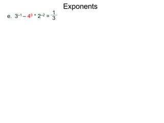 e. 3–1 – 40 * 2–2 =
1
3
Exponents
 