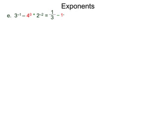 e. 3–1 – 40 * 2–2 =
1
3
– 1*
Exponents
 