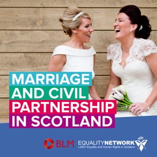 MARRIAGE
AND CIVIL
PARTNERSHIP
IN SCOTLAND
 
