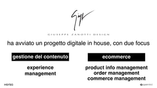 ha avviato un progetto digitale in house, con due focus
gestione del contenuto
experience
management
ecommerce
product info management
order management
commerce management
 