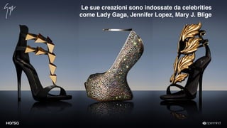 Le sue creazioni sono indossate da celebrities
come Lady Gaga, Jennifer Lopez, Mary J. Blige
 