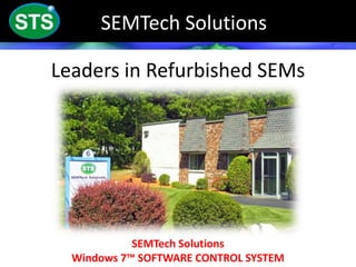Leaders in Refurbished SEMs
SEMTech Solutions
SEMTech Solutions
Windows 7™ SOFTWARE CONTROL SYSTEM
 